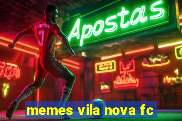 memes vila nova fc